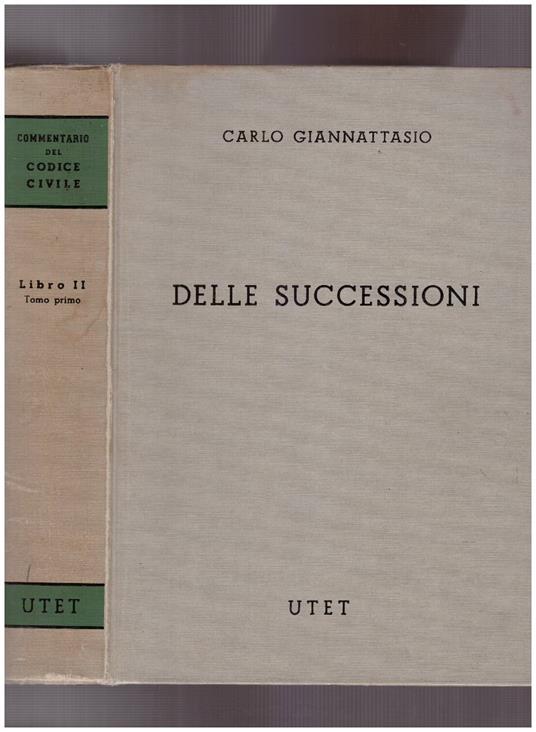 Delle successioni. Disposizioni generali - Successioni legittime Libro II Tomo Primo - Carlo Giannattasio - copertina