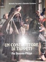 Un costruttore di tappeti. Fra Dionisio Filippi