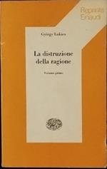 La distruzione della ragione. Volume primo