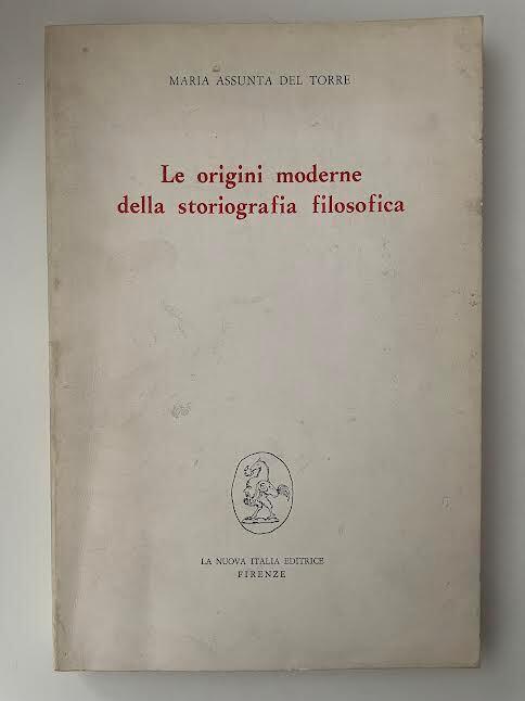 Le origini moderne della storiografia filosofica - Maria Assunta Del Torre - copertina