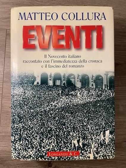 Eventi. Il Novecento italiano raccontato con l'immediatezza della cronaca e il fascino del romanzo - Matteo Collura - copertina
