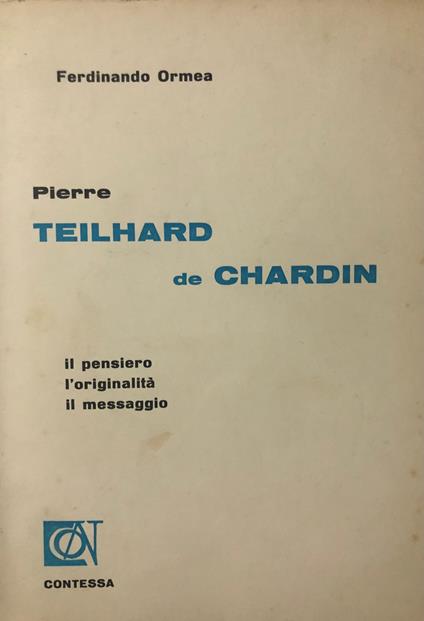 Pierre Teilhard de Chardin. Il pensiero l'originalità il messaggio - Ferdinando Ormea - copertina