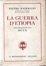 La Guerra d' Etiopia. Con prefazione del Duce