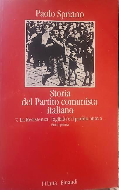 Storia del Partito comunista italiano. 7-La Resistenza. Togliatti e il partito nuovo, parte prima - Paolo Spriano - copertina