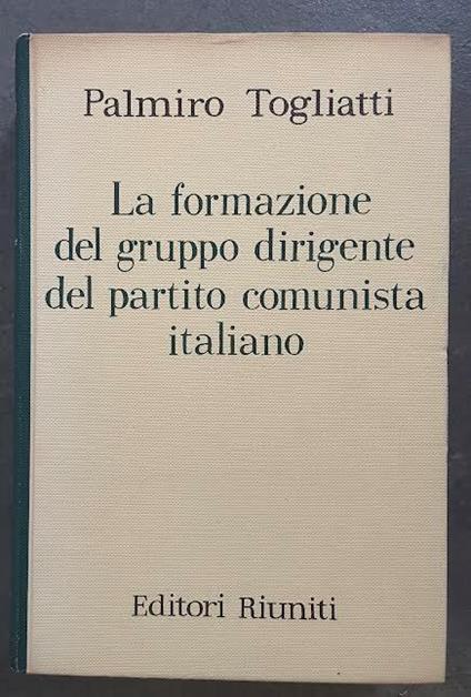 La formazione del gruppo dirigente dal partito comunista italiano - Palmiro Togliatti - copertina