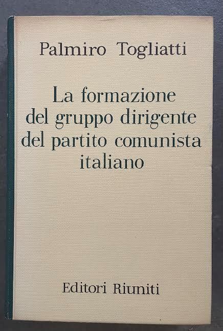 La formazione del gruppo dirigente dal partito comunista italiano - Palmiro Togliatti - copertina