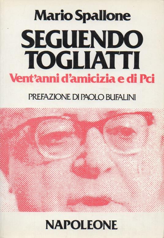 Seguendo Togliatti. Vent'anni di amicizia e di PCI - Mario Spallone - copertina
