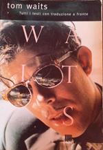 Tom Waits. Tutti i testi con traduzione a fronte