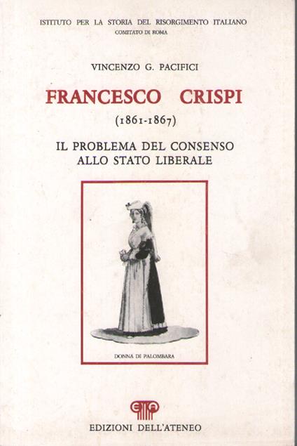 Francesco Crispi (1861-1867). Il problema del consenso allo Stato liberale - Vincenzo G. Pacifici - copertina