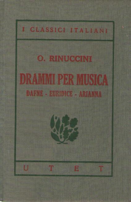 I classici italiani con note. Drammi per musica. Dafne - Euridice - Arianna - Ottavio Rinuccini - copertina