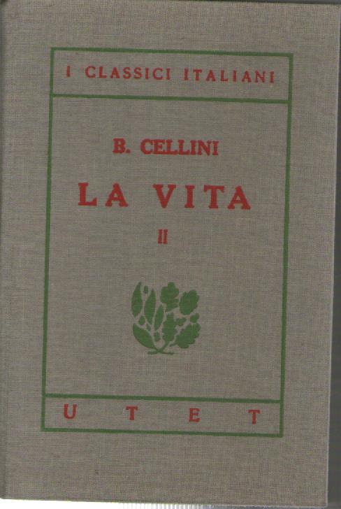 I classici italiani con note. La vita, vol. 2° - Benvenuto Cellini - copertina