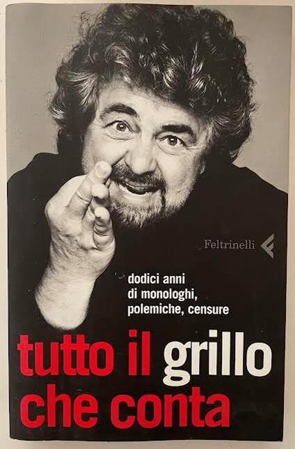 Tutto il Grillo che conta. Dodici anni di monologhi, polemiche, censure - Beppe Grillo - copertina