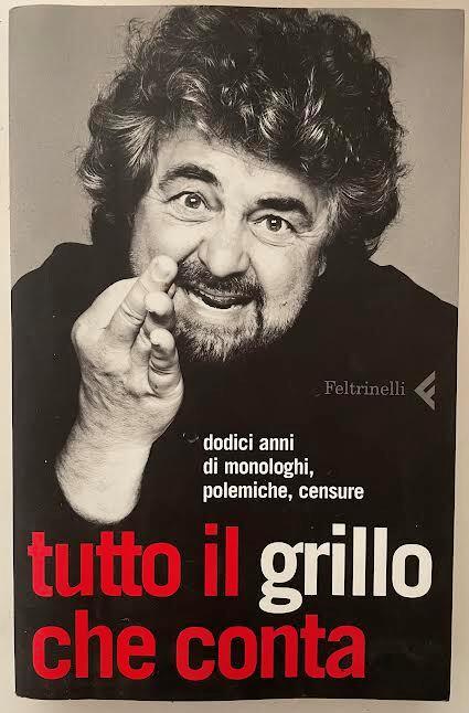 Tutto il Grillo che conta. Dodici anni di monologhi, polemiche, censure - Beppe Grillo - copertina