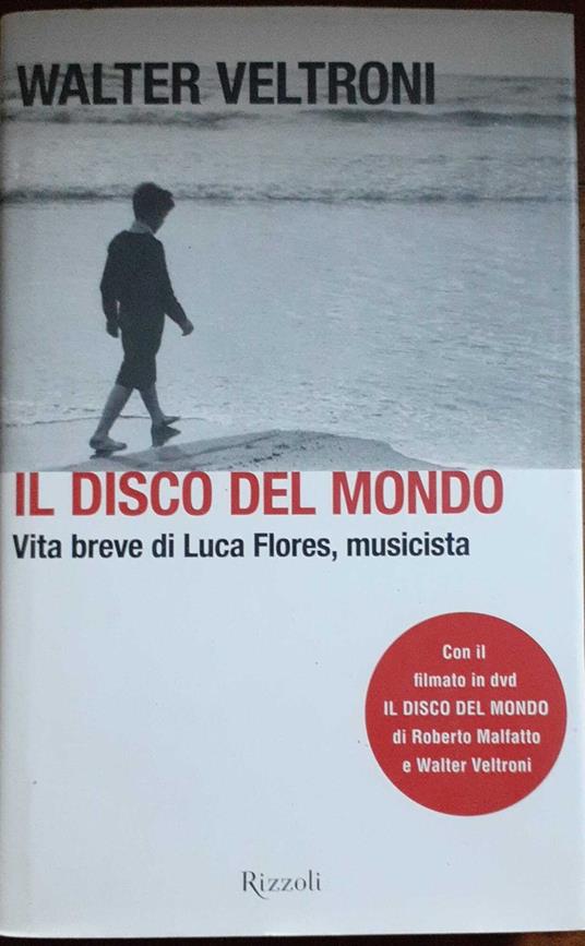 Il disco del mondo. Vita breve di Luca Flores, musicista. Con DVD - Veltroni Walter - copertina