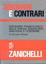 Sinonimi e contrari. Dizionario fraseologico delle parole equivalenti, analoghe e contrarie