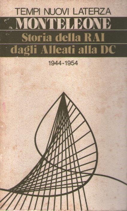 Storia della Rai dagli Alleati alla DC 1944-1954 - Franco Monteleone - copertina