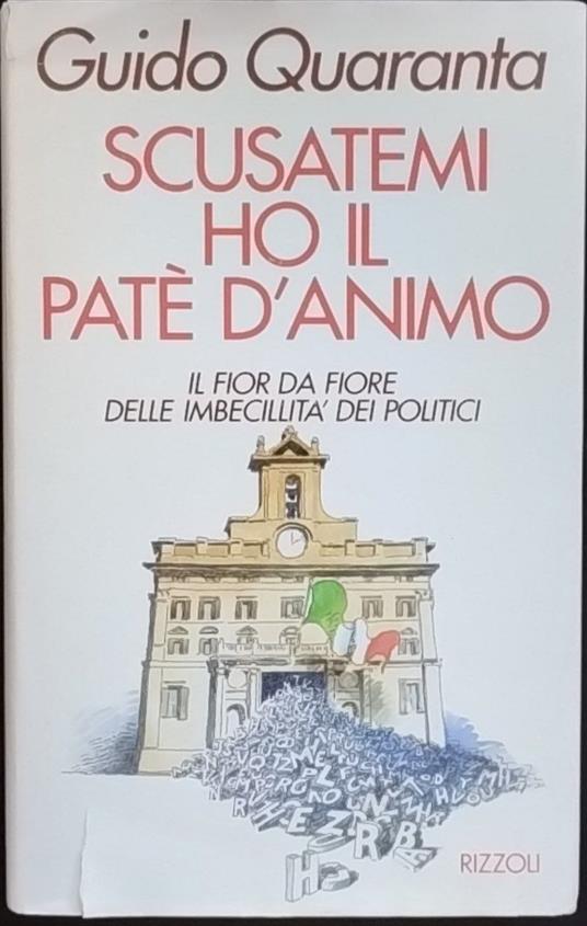 Scusatemi ho il patè d'animo. Il fior da fiore delle imbecillità dei politici - Guido Quaranta - copertina