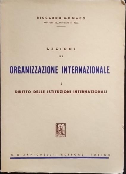 Lezioni di organizzazione internazionale. I. Diritto delle istituzioni internazionali - Riccardo Monaco - copertina