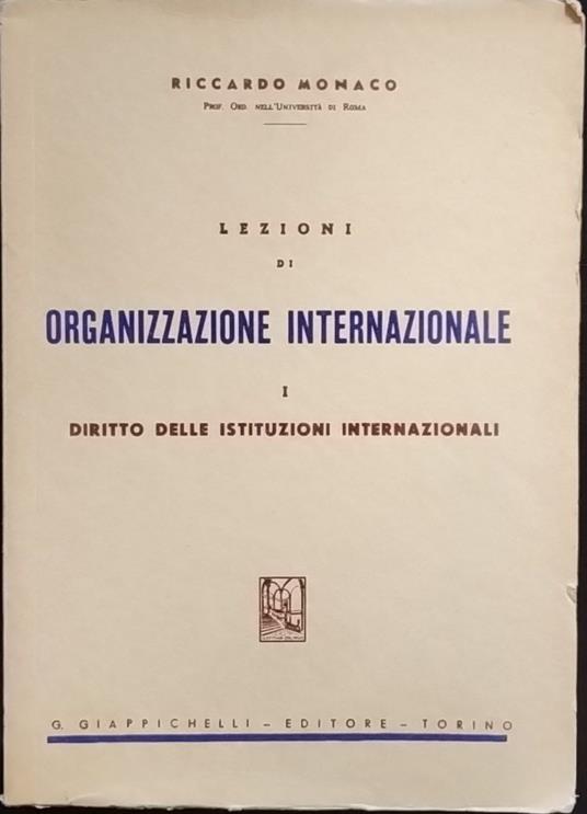 Lezioni di organizzazione internazionale. I. Diritto delle istituzioni internazionali - Riccardo Monaco - copertina
