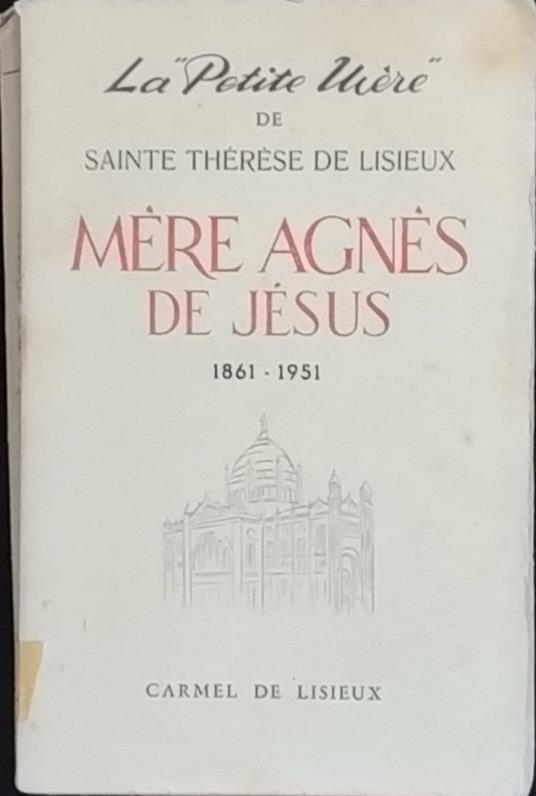 Le Petite Mère de Sainte Therese de Lisieux: Mère Agnès de Jésus 1861-1951 - copertina