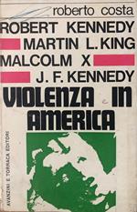 Robert Kennedy, Martin L. King, Malcom X, J.F. Kennedy. Violenza in America