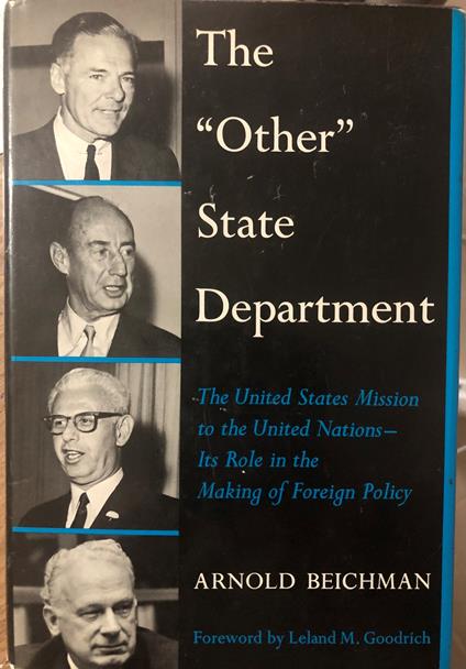 The "Other" State Department. the United States Mission to the United Nations Its Role in the Making of Foreign Policy - copertina
