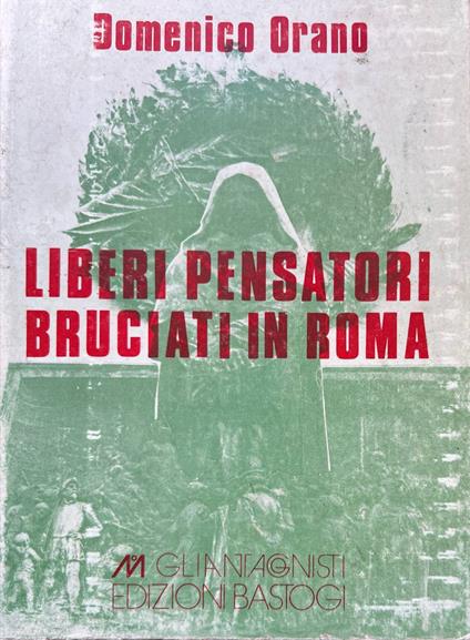 Liberi pensatori bruciati in Roma - Domenico Orano - copertina
