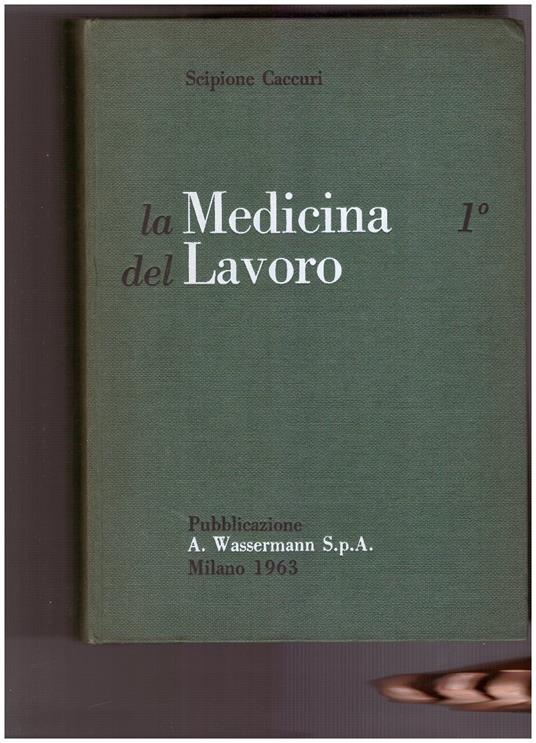 La medicina del lavoro nella pratica medica. Volume primo - Scipione Caccuri - copertina