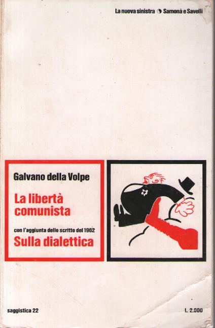 La libertà comunista, con l'aggiunta dello scritto del 1962 Sulla dialettica - Galvano Della Volpe - copertina
