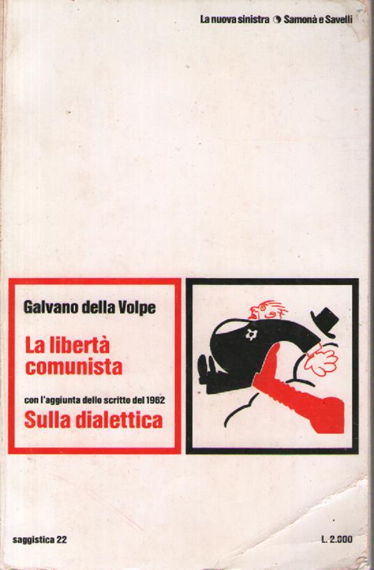 La libertà comunista, con l'aggiunta dello scritto del 1962 Sulla dialettica - Galvano Della Volpe - copertina