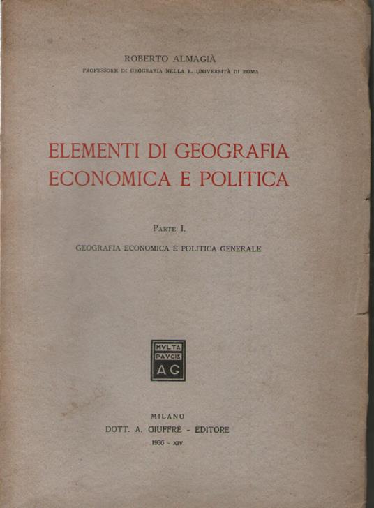 Elementi di geografia economica e politica. Parte I: Geografia economica e politica generale - Roberto Almagià - copertina