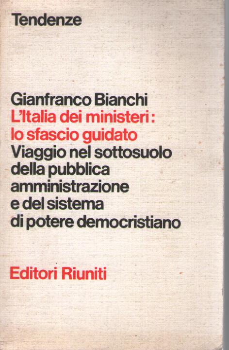 L' Italia dei ministeri: lo sfascio guidato - Gianfranco Bianchi - copertina