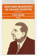 Discorsi massonici di grandi maestri. Ugo Lenzi (Vol. 1)