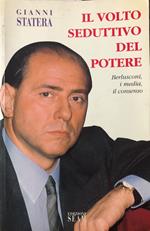 Il volto seduttivo del potere. Berlusconi, i media, il consenso