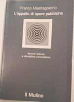 L' appalto di opere pubbliche. Norme interne e disciplina comunitaria