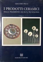 I prodotti ceramici dalla tradizione all'alta tecnologia. Tomo 1