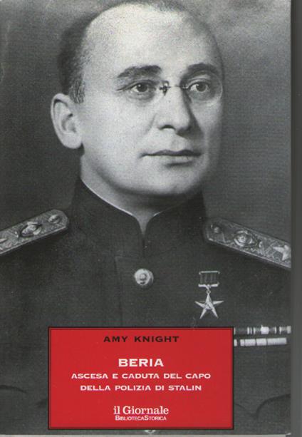 Beria. Ascesa e caduta del capo della polizia di Stalin - Amy Knight - copertina