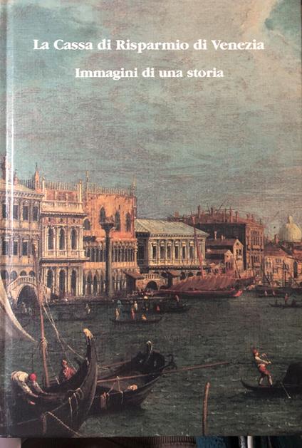 La Cassa di Risparmio di Venezia. Immagini di una storia - copertina