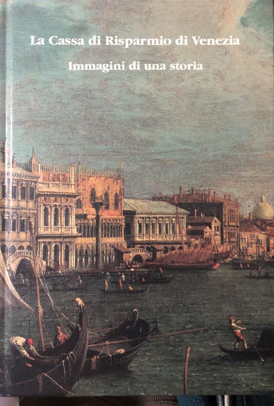 La Cassa di Risparmio di Venezia. Immagini di una storia - copertina