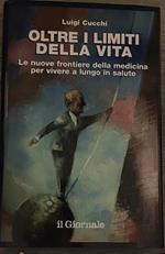 Oltre i limiti della vita. Le nuove frontiere della medicina per vivere a lungo in salute