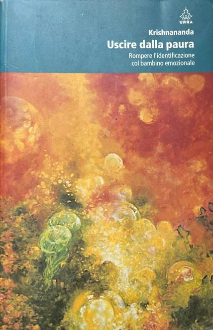 Uscire dalla paura. Rompere l'identificazione col bambino emozionale - copertina
