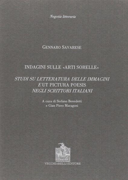 Indagine sulle «arti sorelle». Studi su letteratura delle immagini e «ut pictura poesis» negli scrittori italiani - Gennaro Savarese - copertina