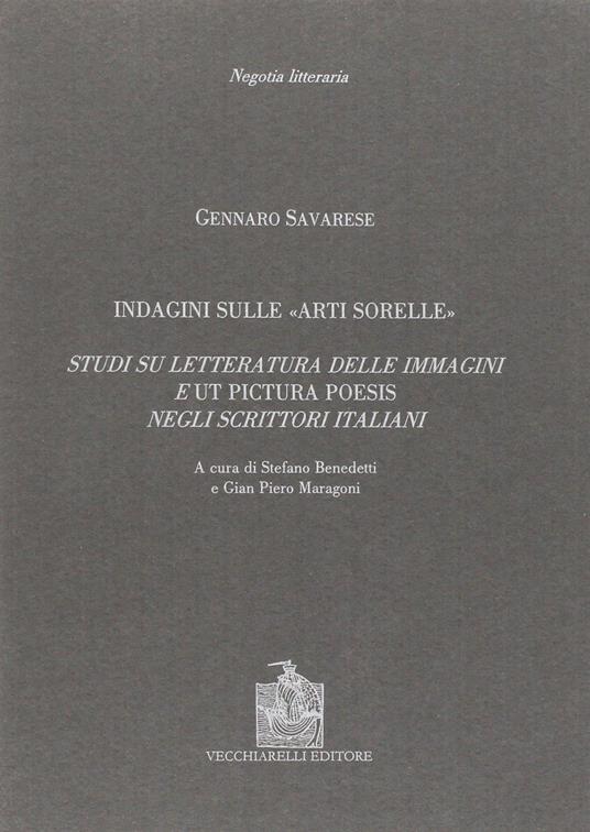 Indagine sulle «arti sorelle». Studi su letteratura delle immagini e «ut pictura poesis» negli scrittori italiani - Gennaro Savarese - copertina