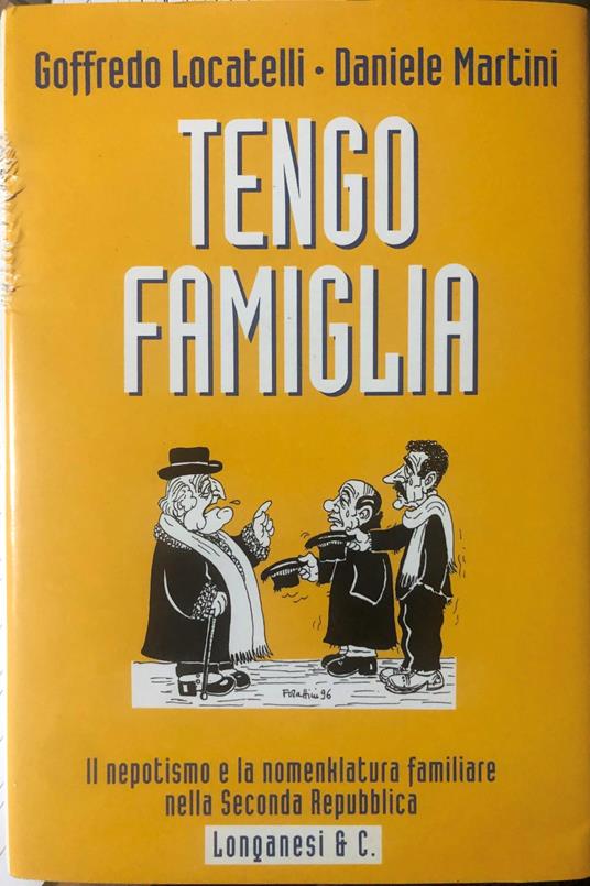 Tengo famiglia.Il nepotismo e la nomenklatura familiare nella seconda Repubblica - Goffredo Locatelli - copertina
