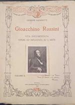 Gioacchino Rossini vita documentata opere ed influenza su l'arte (volume II)