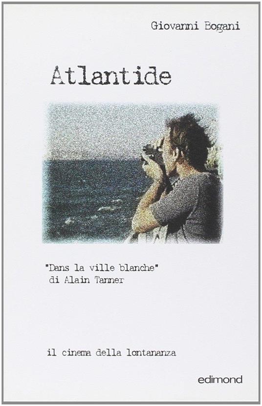 Atlantide. Dans la ville Blanche di Alain Tanner - Giovanni Bogani - copertina