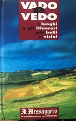 Vado e vedo. I luoghi e gli itinerari più belli e vicini
