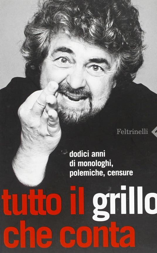 Tutto il Grillo che conta. Dodici anni di monologhi, polemiche, censure - Beppe Grillo - copertina