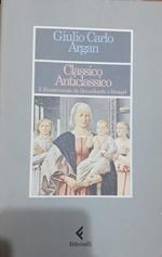 Classico anticlassico. Il Rinascimento da Brunelleschi a Bruegel