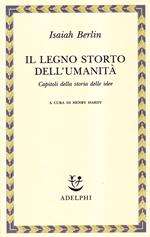 Il legno storto dell'umanità. Capitoli della storia delle idee